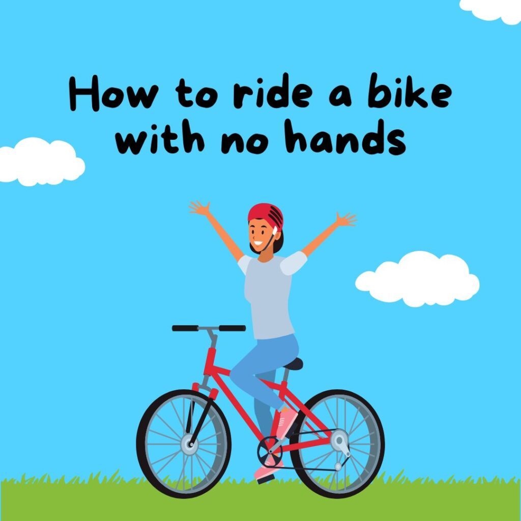 How to ride a bike with no hands